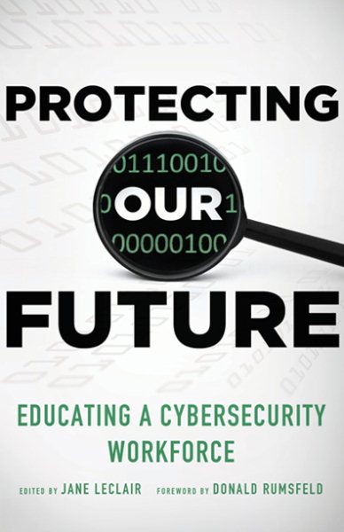 Protecting Our Future: Educating a Cybersecurity Workforce cover
