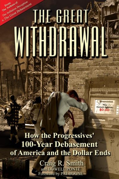 The Great Withdrawal: How the Progressives' 100-Year Debasement of America and the Dollar Ends