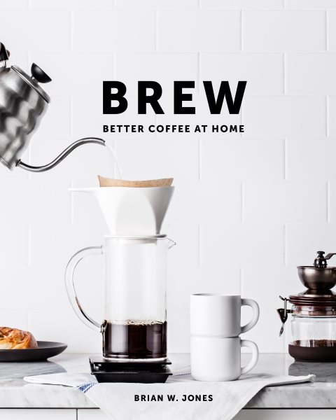 Brew: Better Coffee At Home: Better Coffee At Home cover