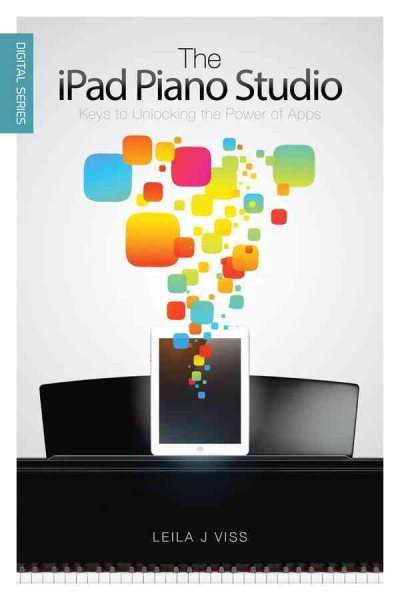 The iPad Piano Studio: Keys to Unlocking the Power of Apps (Digital Series) cover