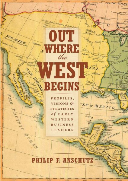 Out Where the West Begins: Profiles, Visions, and Strategies of Early Western Business Leaders cover