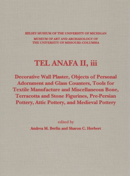 Tel Anafa II, III: Decorative Wall Plaster, Objects of Personal Adornment and Glass Counters, Tools for Textile Manufacture and Miscellaneous Bone, ... Medieval Pottery (Kelsey Museum Fieldwork) cover