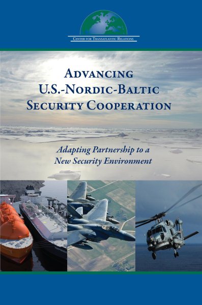 Advancing U.S.-Nordic-Baltic Security Cooperation: Adapting Partnership to a New Security Environment cover