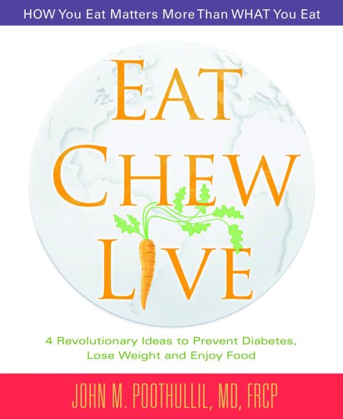 Eat, Chew, Live: 4 Revolutionary Ideas to Prevent Diabetes, Lose Weight  and Enjoy Food cover