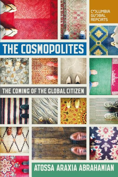 The Cosmopolites: The Coming of the Global Citizen (Columbia Global Reports) cover