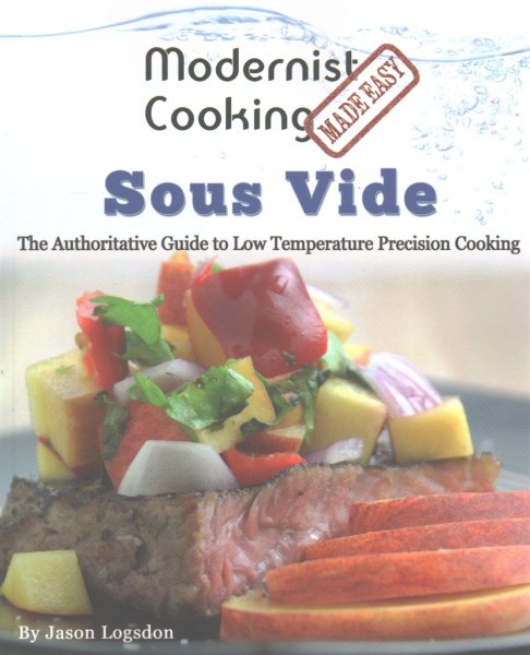 Modernist Cooking Made Easy: Sous Vide: The Authoritative Guide to Low Temperature Precision Cooking cover