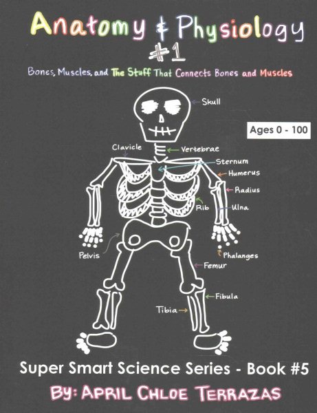 Anatomy & Physiology Part 1: Bones, Muscles, and the Stuff That Connects Bones and Muscles (Super Smart Science) cover