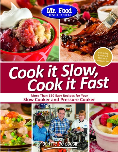 Mr. Food Test Kitchen Cook it Slow, Cook it Fast: More Than 150 Easy Recipes For Your Slow Cooker and Pressure Cooker cover