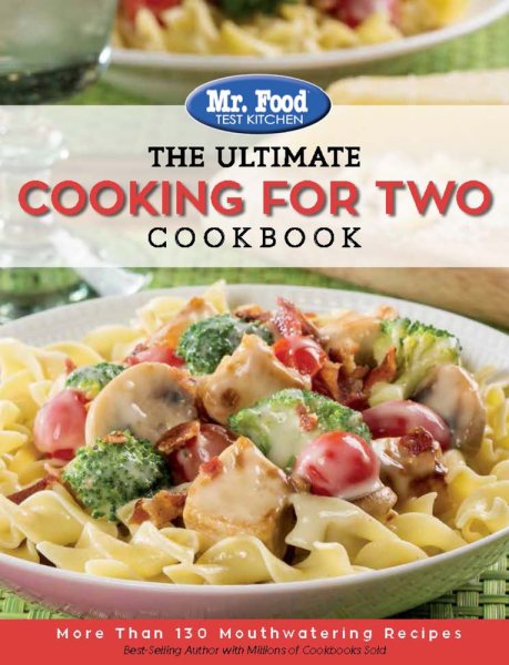 Mr. Food Test Kitchen: The Ultimate Cooking For Two Cookbook: More Than 130 Mouthwatering Recipes (1) (The Ultimate Cookbook Series) cover
