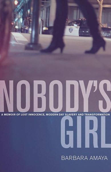 Nobody's Girl: A Memoir of Lost Innocence, Modern Day Slavery & Transformation cover