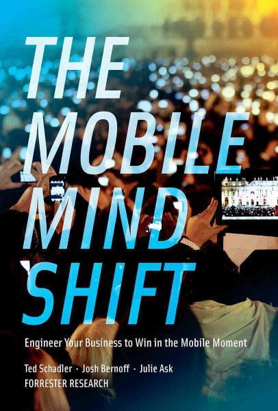The Mobile Mind Shift: Engineer Your Business to Win in the Mobile Moment cover
