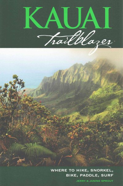 Kauai Trailblazer: Where to Hike, Snorkel, Bike, Paddle, Surf cover