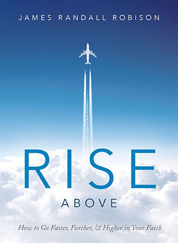 Rise Above: How to Go Faster, Farther, & Higher in Your Faith cover