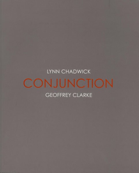 Conjunction: Lynn Chadwick and Geoffrey Clarke cover