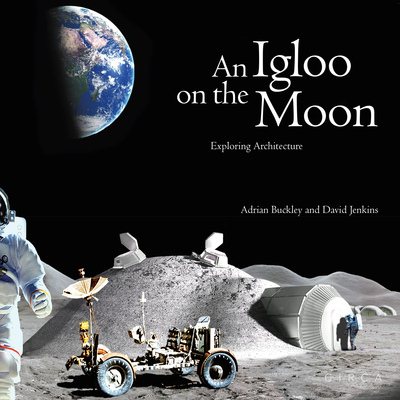 An Igloo on the Moon: Exploring Architecture cover