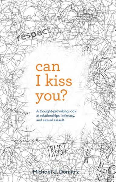 Can I Kiss You: A Thought-Provoking Look at Relationships, Intimacy & Sexual Assault cover