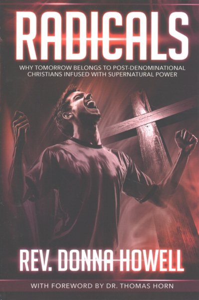 Radicals: Why Tomorrow Belongs to Post-Denominational Christians Infused With Supernatural Power cover