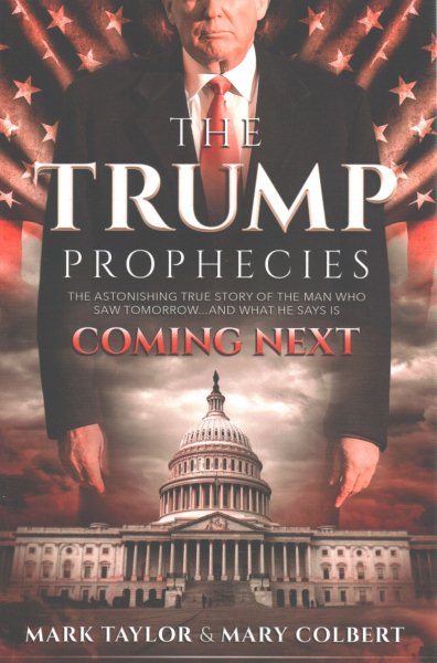 The Trump Prophecies: The Astonishing True Story of the Man Who Saw Tomorrow... and What He Says Is Coming Next cover