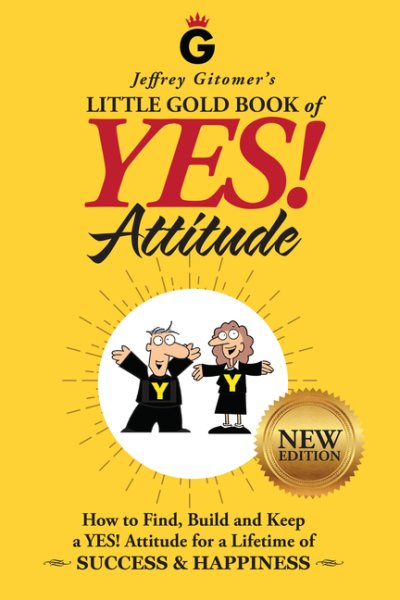 Jeffrey Gitomer's Little Gold Book of YES! Attitude: New Edition, Updated & Revised: How to Find, Build and Keep a YES! Attitude for a Lifetime of SUCCESS & HAPPINESS cover