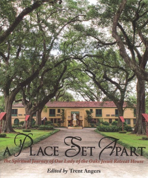A Place Set Apart: The Spiritual Journey of Our Lady of the Oaks Jesuit Retreat House cover