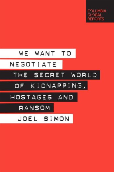 We Want to Negotiate: The Secret World of Kidnapping, Hostages and Ransom cover