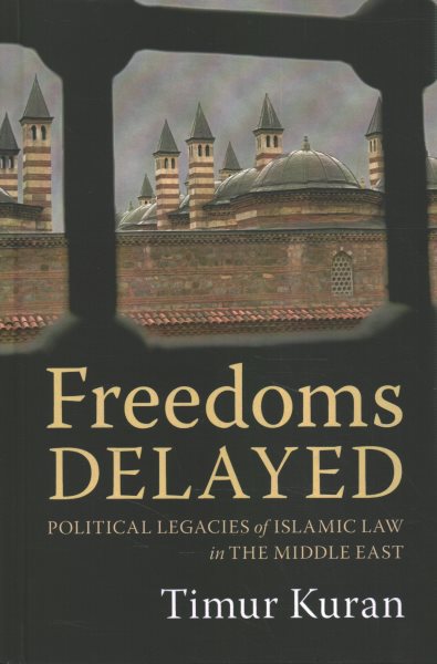 Freedoms Delayed: Political Legacies of Islamic Law in the Middle East cover