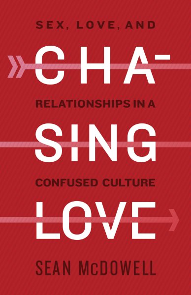 Chasing Love: Sex, Love, and Relationships in a Confused Culture cover