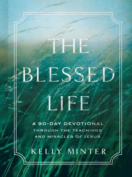 The Blessed Life: A 90-Day Devotional through the Teachings and Miracles of Jesus cover