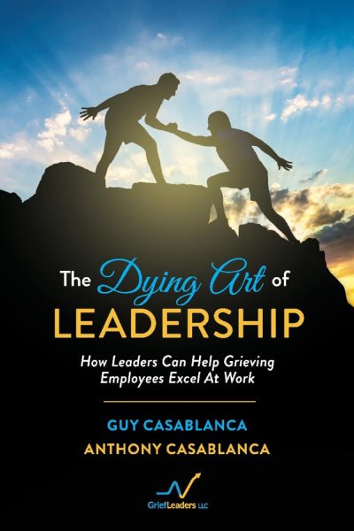The Dying Art of Leadership: How Leaders Can Help Grieving Employees Excel At Work cover
