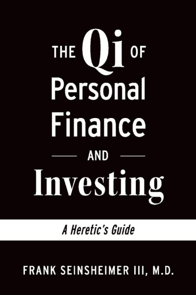 The Qi of Personal Finance and Investing: A Heretic's Guide