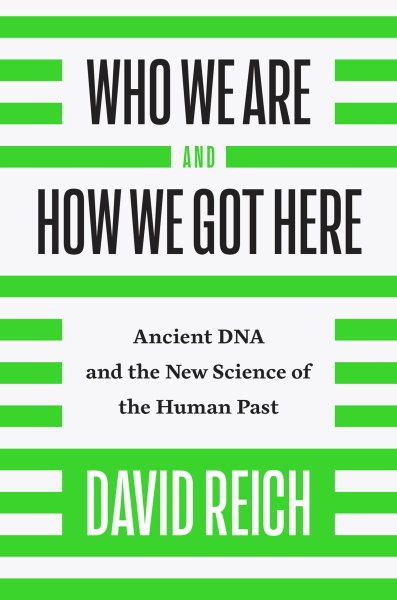 Who We Are and How We Got Here: Ancient DNA and the New Science of the Human Past cover