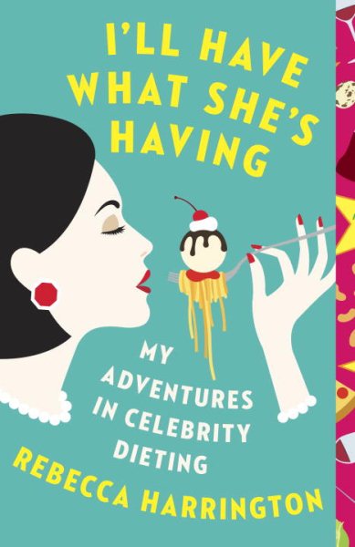 I'll Have What She's Having: My Adventures in Celebrity Dieting cover