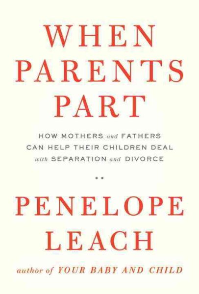 When Parents Part: How Mothers and Fathers Can Help Their Children Deal with Separation and Divorce