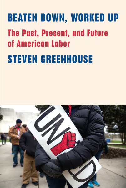 Beaten Down, Worked Up: The Past, Present, and Future of American Labor cover