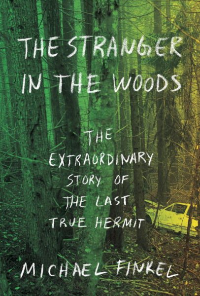 The Stranger in the Woods: The Extraordinary Story of the Last True Hermit cover