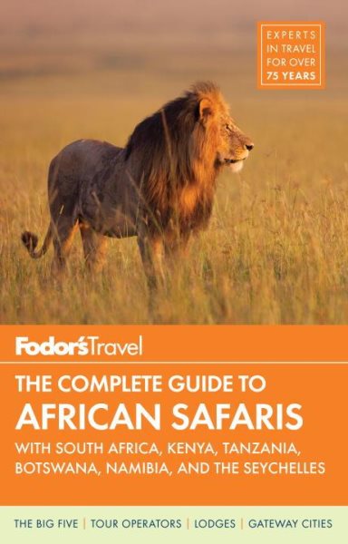 Fodor's The Complete Guide to African Safaris: with South Africa, Kenya, Tanzania, Botswana, Namibia, Rwanda & the Seychelles (Full-color Travel Guide) cover