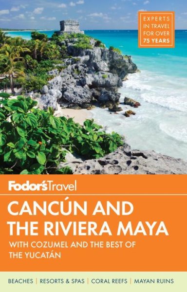 Fodor's Cancun & the Riviera Maya: with Cozumel & the Best of the Yucatan (Full-color Travel Guide)