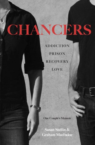 Chancers: Addiction, Prison, Recovery, Love: One Couple's Memoir cover