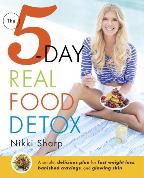 The 5-Day Real Food Detox: A simple, delicious plan for fast weight loss, banished cravings, and glowing skin cover