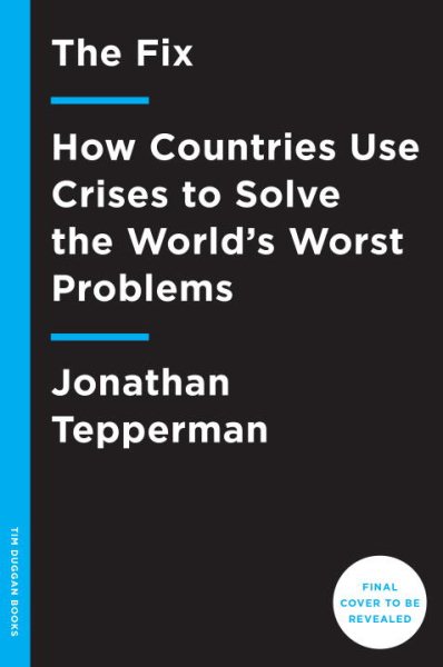The Fix: How Countries Use Crises to Solve the World's Worst Problems cover