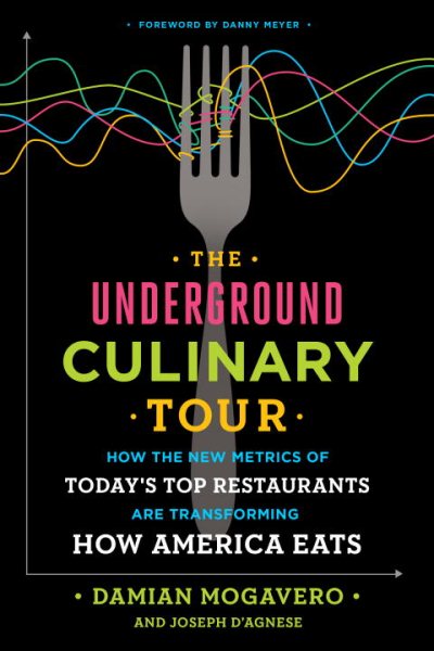 The Underground Culinary Tour: How the New Metrics of Today's Top Restaurants Are Transforming How America Eats cover