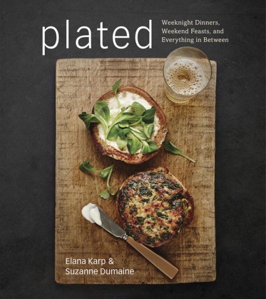 Plated: Weeknight Dinners, Weekend Feasts, and Everything in Between: A Cookbook