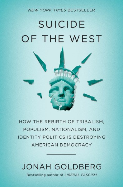 Suicide of the West: How the Rebirth of Tribalism, Populism, Nationalism, and Identity Politics is Destroying American Democracy cover