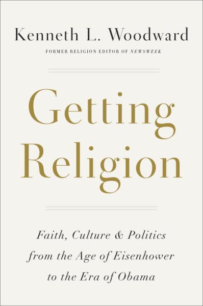 Getting Religion: Faith, Culture, and Politics from the Age of Eisenhower to the Era of Obama cover