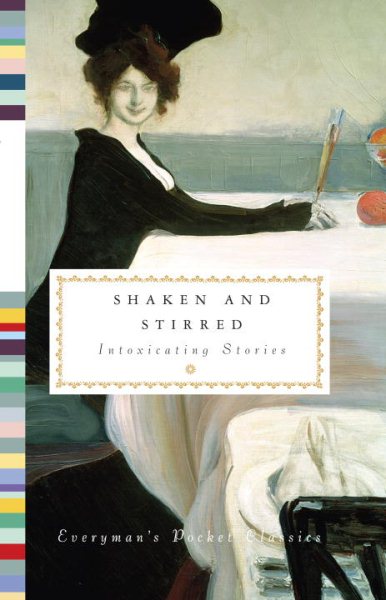 Shaken and Stirred: Intoxicating Stories (Everyman's Library Pocket Classics Series)