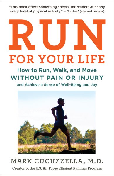 Run for Your Life: How to Run, Walk, and Move Without Pain or Injury and Achieve a Sense of Well-Being and Joy cover
