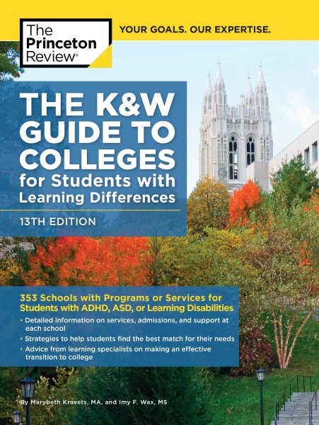 The K&W Guide to Colleges for Students with Learning Differences, 13th Edition: 353 Schools with Programs or Services for Students with ADHD, ASD, or Learning Disabilities (College Admissions Guides) cover