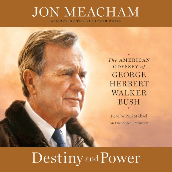 Destiny and Power: The American Odyssey of George Herbert Walker Bush cover