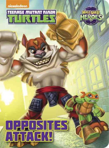 Opposites Attack! (Teenage Mutant Ninja Turtles: Half-Shell Heroes) (Board Book)