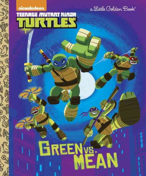 Green Vs. Mean (Teenage Mutant Ninja Turtles) (Little Golden Book) cover